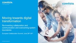 © ConVista Consulting AG
Re-inventing collaboration and
communication and overcoming system
boundaries
European Collaboration Summit, June 28th-30th
Moving towards digital
transformation
 
