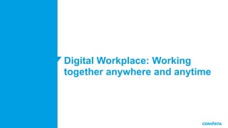 Digital Workplace: Working
together anywhere and anytime
2
 