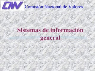 Sistemas de información general Comisión Nacional de Valores 