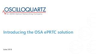 Introducing the OSA ePRTC solution
June 2018
 