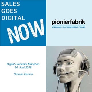WWW.PIONIERFABRIK.DE1
Digital Breakfast München
20. Juni 2018
Thomas Barsch
>xnsknd
 