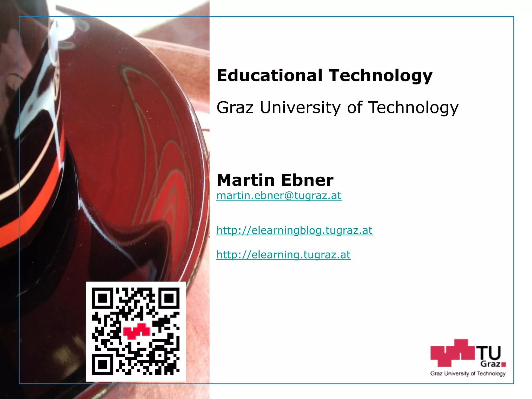 https://pixabay.com/de/eule-vogel-federn-uhu-tiere-3340957/
Graz University of Technology
Martin Ebner
martin.ebner@tugraz.at
http://elearningblog.tugraz.at
http://elearning.tugraz.at
Educational Technology
 