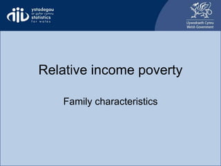 Relative income poverty
Family characteristics
 