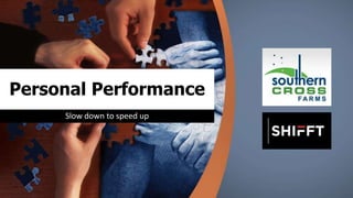 Personal Performance
Slow down to speed up
 