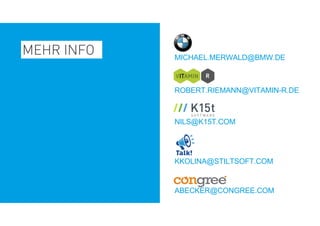 MEHR INFO MICHAEL.MERWALD@BMW.DE
ROBERT.RIEMANN@VITAMIN-R.DE
NILS@K15T.COM
KKOLINA@STILTSOFT.COM
ABECKER@CONGREE.COM
 