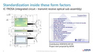 © 2018 ADVA Optical Networking. All rights reserved.88
Standardization inside these form factors
IC-TROSA (integrated circuit – transmit receive optical sub-assembly)
Contribution #OIF2016.301.05
Project start proposal by ADVA
 