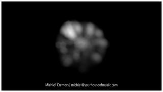 Michiel Cremers | michiel@yourhouseofmusic.com
 