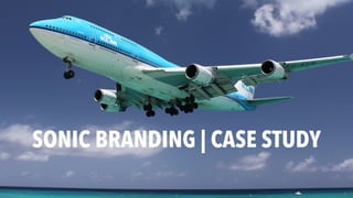 SONIC BRANDING | CASE STUDY
 
