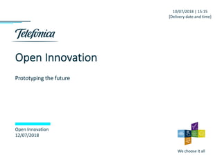 We choose it all
Open Innovation
Prototyping the future
Open Innovation
12/07/2018
10/07/2018 | 15:15
[Delivery date and time]
 