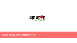 Quick Reviews of Amazon Fresh
 