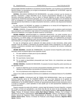 86 (Segunda Sección) DIARIO OFICIAL Lunes 18 de julio de 2016
presupuestales federales transferidos en el presente Convenio Específico, que se genere en la Contraloría del
Ejecutivo Estatal o su equivalente y en el órgano de fiscalización de la legislatura de “LA ENTIDAD”, según las
disposiciones legales aplicables.
NOVENA.- RECURSOS FEDERALES NO DEVENGADOS.- Las partes convienen que los recursos no
ejercidos, remanentes o saldos disponibles de los recursos presupuestarios federales en las cuentas
bancarias productivas específicas a que se refiere la Cláusula Segunda de este Convenio Específico,
incluyendo los rendimientos financieros generados, que no se encuentren devengados al 31 de diciembre de
2016, se reintegrarán a la Tesorería de la Federación en los primeros quince días naturales siguientes al
cierre del ejercicio fiscal referido en el objeto del presente instrumento, conforme a las disposiciones federales
aplicables.
En caso contrario “LA ENTIDAD” se sujetará a lo establecido en el artículo 85 del Reglamento de la
Ley Federal de Presupuesto y Responsabilidad Hacendaria.
DÉCIMA.- VIGENCIA.- El presente Convenio Específico comenzará a surtir sus efectos a partir de la fecha
de su suscripción y se mantendrá en vigor hasta el 31 de diciembre de 2016, debiéndose publicar en el Diario
Oficial de la Federación y en el órgano de difusión oficial de “LA ENTIDAD”.
DÉCIMA PRIMERA.- MODIFICACIONES AL CONVENIO ESPECÍFICO.- Las partes acuerdan que el
presente Convenio Específico podrá modificarse de común acuerdo por escrito durante su vigencia, sin alterar
su estructura y en estricto apego a las disposiciones jurídicas aplicables. Las modificaciones al Convenio
Específico obligarán a sus signatarios a partir de la fecha de su firma y deberán publicarse en el Diario Oficial
de la Federación y en el órgano de difusión oficial de “LA ENTIDAD”.
En caso de contingencias para la realización del objeto previsto en este instrumento, ambas partes
acuerdan tomar las medidas o mecanismos que permitan afrontar dichas contingencias. En todo caso, las
medidas y mecanismos acordados serán formalizados mediante la suscripción del convenio modificatorio
correspondiente.
DÉCIMA SEGUNDA.- CAUSAS DE TERMINACIÓN.- El presente Convenio Específico podrá darse por
terminado cuando se presente alguna de las siguientes causas:
I. Por estar satisfecho el objeto para el que fue celebrado.
II. Por acuerdo de las partes.
III. Por caso fortuito o fuerza mayor.
IV. Por no existir la disponibilidad presupuestal para hacer frente a los compromisos que adquiere
“LA SECRETARÍA”.
DÉCIMA TERCERA.- CAUSAS DE RESCISIÓN.- El presente Convenio Específico podrá rescindirse por
las siguientes causas:
I. Cuando se determine que los recursos presupuestarios federales permanecen ociosos, o bien, sean
utilizados con fines distintos a los previstos en el presente instrumento o,
II. Por el incumplimiento de las obligaciones contraídas en el mismo.
Casos en los cuales se procederá en términos de lo establecido en la Cláusula Octava de “EL ACUERDO
MARCO”.
DÉCIMA CUARTA.- CLÁUSULAS QUE SE TIENEN POR REPRODUCIDAS.- Dado que el presente
Convenio Específico deriva de “EL ACUERDO MARCO”, a que se hace referencia en el apartado de
Antecedentes de este instrumento, las Cláusulas que le sean aplicables atendiendo al tipo de recurso,
establecidas en “EL ACUERDO MARCO” se tienen por reproducidas para efectos de este instrumento como si
a la letra se insertasen, y serán aplicables en todo aquello que no esté expresamente establecido en el
presente documento.
Estando enteradas las partes del contenido y alcance legal del presente Convenio Específico, constante
de 12 fojas, lo firman por quintuplicado, a los treinta días del mes de marzo de dos mil dieciséis.- Por la
Secretaría: el Comisionado Federal para la Protección contra Riesgos Sanitarios, Julio Salvador Sánchez y
Tépoz.- Rúbrica.- El Secretario General, Carlos Raúl Alatorre Vallarino.- Rúbrica.- Por la Entidad: el
Secretario de Finanzas y Administración, Carlos Maldonado Mendoza.- Rúbrica.- El Secretario de Salud y
Director General del Organismo Público Descentralizado de Servicios de Salud de Michoacán, Carlos
Esteban Aranza Doniz.- Rúbrica.- El Director de Protección contra Riesgos Sanitarios, Alejandro Molina
García.- Rúbrica.
 