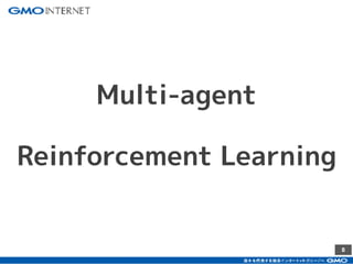 8
Multi-agent
Reinforcement Learning
 