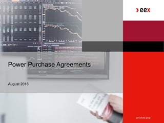 Purchase Agreements
Power Purchase Agreements
Power Purchase Agreements
August 2018
 