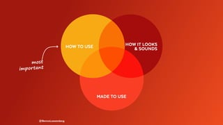 @BennoLoewenberg
most
important
HOW TO USEHOW TO USE HOW IT LOOKS
& SOUNDS
MADE TO USE
 