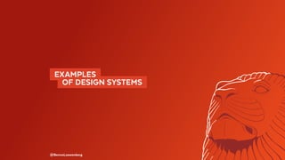 @BennoLoewenberg
 EXAMPLES 
  OF DESIGN SYSTEMS 
 