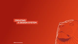 @BennoLoewenberg
 CREATING 
  A DESIGN SYSTEM 
 