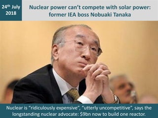 Nuclear is “ridiculously expensive”, “utterly uncompetitive”, says the
longstanding nuclear advocate: $9bn now to build on...