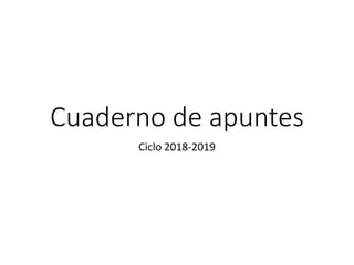 Cuaderno de apuntes
Ciclo 2018-2019
 