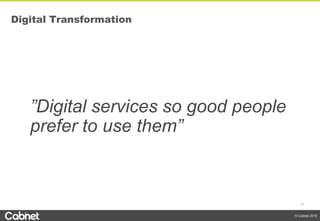 17
© Cabnet 2018
Digital Transformation
”Digital services so good people
prefer to use them”
 