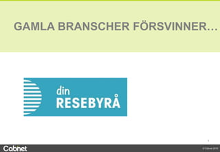 5
© Cabnet 2018
GAMLA BRANSCHER FÖRSVINNER…
 