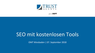 SEO mit kostenlosen Tools
OMT Wiesbaden | 07. September 2018
 