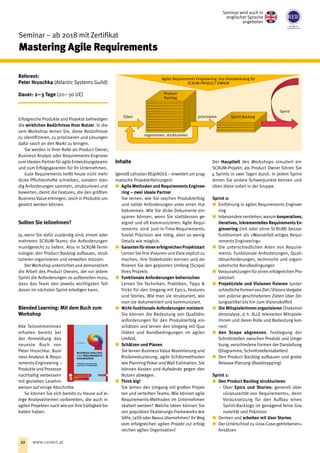 Seminar ­– ab 2018 mit Zertifikat
Mastering Agile Requirements
Referent:
Peter Hruschka (Atlantic Systems Guild)
Dauer: 2 – 3 Tage (20 – 30 UE)
Erfolgreiche Produkte und Projekte befriedigen
die wirklichen Bedürfnisse Ihrer Nutzer. In die-
sem Workshop lernen Sie, diese Bedürfnisse
zu identifizieren, zu priorisieren und Lösungen
dafür rasch an den Markt zu bringen.
Sie werden in Ihrer Rolle als Product Owner,
Business Analyst oder Requirements-Engineer
zum idealen Partner für agile Entwicklungsteams
und zum Erfolgsgaranten für Ihr Unternehmen.
Gute Requirements heißt heute nicht mehr
dicke Pflichtenhefte schreiben, sondern stän-
dig Anforderungen sammeln, strukturieren und
bewerten, damit die Features, die den größten
BusinessValue erbringen, rasch in Produkte um-
gesetzt werden können.
Sollten Sie teilnehmen?
Ja, wenn Sie dafür zuständig sind, einem oder
mehreren SCRUM-Teams die Anforderungen
mundgerecht zu liefern. Also in SCRUM-Termi-
nologie: den Product Backlog auf‌bauen, struk-
turieren organisieren und verwalten müssen.
Der Workshop unterrichtet und demonstriert
die Arbeit des Product Owners, der vor jedem
Sprint die Anforderungen so auf‌bereiten muss,
dass das Team den jeweils wichtigsten Teil
davon im nächsten Sprint erledigen kann.
Blended Learning: Mit dem Buch zum
Workshop
Alle ­TeilnehmerInnen
erhalten bereits bei
der Anmeldung das
neueste Buch von
Peter Hruschka: Busi-
ness Analysis  Requi-
rements-Engineering –
Produkte und Prozesse
nachhaltig verbessern
mit gezielten Lesehin-
weisen auf einige Abschnitte.
So können Sie sich bereits zu Hause auf ei-
nige Analysethemen vorbereiten, die auch in
agilen Projekten nach wie vor Ihre Gültigkeit be-
halten haben.
Inhalte
(gemäß Lehrplan RE@AGILE – erweitert um prag-
matische Projekterfahrungen)
xx Agile Methoden und Requirements Enginee-
ring – zwei ideale Partner
	 Sie lernen, wie Sie raschen Produkterfolg
und solide Anforderungen unter einen Hut
bekommen. Wie Sie dicke Dokumente ein-
sparen können, wenn Sie stattdessen ge-
eignet und oft kommunizieren. Agile Requi-
rements sind Just-in-Time-Requirements.
Soviel Präzision wie nötig, aber so wenig
Details wie möglich.
xx GarantenfüreinenerfolgreichenProjektstart
	 Lernen Sie Ihre Visionen und Ziele explizit zu
machen, ihre Stakeholder kennen und de-
finieren Sie den geplanten Umfang (Scope)
Ihres Projekts
xx Funktionale Anforderungen beherrschen
	 Lernen Sie Techniken, Praktiken, Tipps 
Tricks für den Umgang mit Epics, Features
und Stories. Wie man sie strukturiert, wie
man sie dokumentiert und kommuniziert.
xx Nicht-funktionale Anforderungen meistern
	 Sie können die Bedeutung von Qualitäts-
anforderungen für den Produkterfolg ein-
schätzen und lernen den Umgang mit Qua-
litäten und Randbedingungen im agilen
Umfeld.
xx Schätzen und Planen
	 Sie lernen Business Value Maximierung und
Risikoreduzierung, agile Schätzmethoden
wie Planning Poker und Wall Estimation. Sie
können Kosten und Aufwände gegen den
Nutzen abwägen.
xx Think big!
	 Sie lernen den Umgang mit großen Projek-
ten und verteilten Teams. Wie können agile
Requirements-Methoden im Unternehmen
skaliert werden? Welche Ideen können Sie
von populären Skalierungs-Frameworks wie
SAFe, LeSS oder Nexus übernehmen? Ihr Weg
vom erfolgreichen agilen Projekt zur erfolg-
reichen agilen Organisation!
Der Hauptteil des Workshops simuliert ein
SCRUM-Projekt: als Product Owner führen Sie
4 Sprints in zwei Tagen durch. In jedem Sprint
lernen Sie andere Schwerpunkte kennen und
üben diese sofort in der Gruppe.
Sprint 0:
xx Einführung in agiles Requirements Enginee-
ring
xx Inbesondere verstehen, warum kooperatives,
iteratives, inkrementelles Requirements En-
gineering (mit oder ohne SCRUM) besser
funktioniert als »Wasserfall-artiges Requi-
rements Engineering«
xx Die unterschiedlichen Arten von Require-
ments: Funktionale Anforderungen, Quali-
tätsanforderungen, technische und organi-
satorische Randbedingungen
xx Voraussetzungen für einen erfolgreichen Pro-
jektstart
xx Projektziele und Visionen fixieren (unter-
schiedlicheFormenvonZiel-/Visions-Vorgabe
von präzise geschriebenen Zielen über Zei-
tungsartikel bis hin zum Visionskoffer)
xx Die MitspielerInnen organisieren (Stakehol-
deranalyse, d. h. ALLE relevanten Mitspiele-
rInnen und deren Rolle und Bedeutung ken-
nen)
xx den Scope abgrenzen. Festlegung der
Schnittstellen zwischen Produkt und Umge-
bung; verschiedene Formen der Darstellung
(Diagramme, Schnittstellentabellen)
xx Den Product Backlog auf‌bauen und grobe
Release-Planung (Roadmapping)
Sprint 1:
xx Den Product Backlog strukturieren
−− Über Epics und Stories: generell über
»Granularität von Requirements«, denn
Voraussetzung für den Auf‌bau eines
Sprint-Backlogs ist genügend feine Gra-
nularität und Präzision
xx Denken und arbeiten mit User Stories
xx Der Unterschied zu »Use-Case-getriebenen«
Ansätzen
füllen
organisieren, strukturieren
priorisieren Sprint-Backlog
Sprint
Product-
Backlog
Agiles Requirements Enigineering: Das Handwerkzeug für
SCRUM-PRODUCT OWNER
Seminar wird auch in
englischer Sprache
angeboten
22 www.conect.at
 