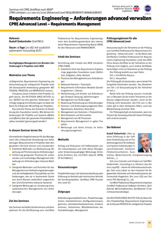 Referent:
Rudolf Siebenhofer (SieITMCi)
Dauer: 2 Tage (20 UE) mit zusätzlich
optionalem Consulting (D/E)
Durchgängiges Management von (Kunden-) An-
forderungen in Projekten nach IREB
Motivation zum Thema
»Erfolgreiches Requirements Engineering als
Voraussetzung für erfolgreiche Projekte setzt
die konsequente Anwendung geeigneter ME-
THODEN, PROZESSE und WERKZEUGE voraus«.
Und genau daran scheitern viele Projekte. Es
geht darum, die RICHTIGEN DINGE RICHTIG zu
tun. BEIDES hat den gleichen Stellenwert. Der
richtige Umgang mit Anforderungen ist dabei die
Basis für Erfolg oder Misserfolg von Projekten.
Das zentrale Thema des Seminars ist (Erwei-
terung des Foundation Levels): Wie können An-
forderungen für Projekte und Systeme effektiv
und effizient über den gesamten Produktlebens-
zyklus verwaltet (gemanaged) werden?
In diesem Seminar lernen Sie
dieerweitertenVorgehensweisenfürdasManage-
ment (die umfassende Verwaltung) von Anfor-
derungen (Requirements) in Projekten über den
gesamten Life-Cycle kennen und anzuwenden.
xx Erweiterte Methoden zur Attributierung, Be-
wertungundPriorisierungvonAnforderungen
xx Einführung geeigneter Prozesse für umfas-
sendes und nachhaltiges Management (Ver-
waltung) von Anforderungen inklusive Metri­
ken
xx Geeignete Methoden und Techniken für das
Management von Anforderungsänderungen
und die Verfolgbarkeit (Traceability) von An-
forderungen, wie sie in bestimmten Domä-
nen durch Normen verbindlich vorgeschrie-
ben sind (Sicherheits-relevante Systeme)
xx Geeignete Werkzeuge zur Umsetzung eines
systematischen Managements von Anfor-
derungen
Ziel des Seminars
DasSeminar vermittelt die Kenntnisse und Kom-
petenzen für die Zertifizierung zum »Certified
Professional for Requirements Engineering«
nach dem Ausbildungsstandard des Interna-
tional Requirements Engineering Board (IREB)
für den Advanced Level MANAGEMENT.
Inhalt des Seminars
Vermittlung aller Inhalte des IREB Lehrplans
CPRE-A MAN
xx Erweiterte Sicht des Requirements Enginee-
rings gegenüber Foundation Level (Defini-
tion, Aufgaben, Ziele, Nutzen)
xx Prozesse des Managements von Anforderun­
gen
xx Relevante Normen / Standards
xx Requirements Information Modelle Darstel-
lungsformen / Ebenen
xx Attributierung und Sichten auf Anforderun-
gen (Entwurf, Nutzung, Optimierungen)
xx Management von Änderungen
xx Bewertung Priorisierung von Anforderungen
xx Versions- und Änderungsmanagement (Kon-
figurationen, Baselines, Branches)
xx Management von Varianten / Produktlinien
xx Berichtswesen und Kennzahlen
xx Management von RE Prozessen
xx Requirements Management in agilen Pro-
jekten
xx Werkzeuge und deren Einsatz im Anfor-
derungsmanagement
Methodik
Vortrag und Diskussion mit Fallbeispielen aus
der Industriepraxis und viele aktive Übungen
unter Verwendung gängiger Werkzeuge (Enter-
prise Architect, Jira, mictTOOL objectiF oRPM,
VP ArchiMetric).
Voraussetzungen
Projekterfahrung in der Systementwicklung oder
Erfahrung im Vertrieb oder technischen Vertrieb
bei Kundenprojekten. Zertifikat CPRE Founda-
tion Level (!!)
Zielgruppe
AnforderungsanalytikerInnen, Projektmanage­
rInnen, TeamleiterInnen, Konfigurationsmana-
gerInnen, VertriebsmitarbeiterInnen, Entwick-
lerInnen, TesterInnen, MitarbeiterInnen der
Fachabteilungen, Management
Prüfungsreglement für alle
CPRE Advanced Level
Voraussetzung für die Teilnahme an der Prüfung
zum Certified Professional for Requirements En-
gineering – Advanced Level – ist der Besitz des
Zertifikates Certified Professional for Require-
ments Engineering Foundation Level des IREB.
Ohne dieses Zertifikat ist die Teilnahme an der
Prüfung nicht möglich, auch andere Zertifikate
berechtigen nicht zur Teilnahme an der Prüfung.
Die Prüfung besteht aus zwei Teilen
Teil 1: Schriftliche Klausur
Teil 2: Hausarbeit
Die Prüfung gilt als bestanden, wenn beide Prü-
fungsteile bestanden wurden. Das Bestehen
von Teil 1 ist Voraussetzung für die Teilnahme
an Teil 2.
Beide Teile der Prüfung müssen innerhalb
von 12 Monaten ab der ersten Teilnahme an der
Klausur abgeschlossen werden, sonst ist die
Prüfung nicht bestanden. Die Frist von 12 Mo-
naten gilt in allen denkbaren Fällen, auch bei
Wiederholung einzelner Teile.
Ein Prüfungsteil gilt als bestanden, wenn 60
Prozent der Gesamtpunktezahl dieses Prüfungs-
teils erreicht wurden.
Der Referent
Rudolf Siebenhofer. Über 35
Jahre Erfahrung in der Soft-
ware Entwicklung und im Pro-
jektmanagement für Software
und System Entwicklungen in
verschiedensten Domänen
(Telekommunikation, Auto-
motive, Medizintechnik, Energieversorgung,
Airlines, …)
Seit 2010 Gründer und Inhaber von SieITMCi
Siebenhofer. Consulting e.U, Obmann des Ver-
eins coopPSE – Verein für Informationstechnolo-
gie. Seit 2003 Lektor an den Instituten für An-
gewandte Informatikund Informatiksysteme der
Universität Klagenfurt. Bis 2010 CEO von Sie-
mens PSE (Nanjing) Co., Ltd.
Certified Professional Requirements Engineer,
Certified Professional Software Architect, Zerti-
fizierter Wirtschaftstrainer, Zertifizierter IT-Ge-
richtssachverständiger.
Die RICHTIGEN DINGE RICHTIG TUN als Basis für
den Projekterfolg: Requirements Engineering
alsSchlüssel-PROZESS für erfolgreiche Projekte.
Seminar mit CPRE-Zertifikat nach IREB®
CPRE-Lehrplan 1.0.1 von 01/2016 (Advanced Level REQUIREMENTS MANAGEMENT)
Requirements Engineering – Anforderungen advanced verwalten
CPRE Advanced Level – Requirements Management
Seminar wird auch in
englischer Sprache
angeboten
27www.conect.at
 