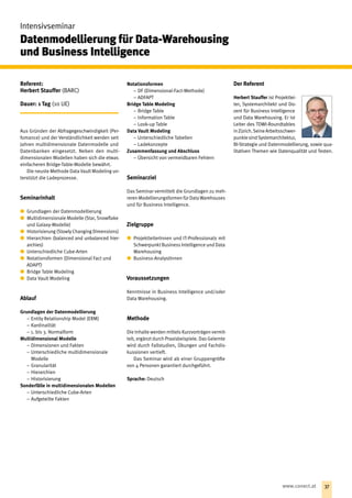Referent:
Herbert Stauffer (BARC)
Dauer: 1 Tag (10 UE)
Aus Gründen der Abfragegeschwindigkeit (Per-
fomance) und der Verständlichkeit werden seit
Jahren multidimensionale Datenmodelle und
Datenbanken eingesetzt. Neben den multi-
dimensionalen Modellen haben sich die etwas
einfacheren Bridge-Table-Modelle bewährt.
Die neuste Methode Data Vault Modeling un-
terstützt die Ladeprozesse.
Seminarinhalt
xx Grundlagen der Datenmodellierung
xx Multidimensionale Modelle (Star, Snowflake
und Galaxy-Modelle)
xx Historisierung (Slowly Changing Dimensions)
xx Hierarchien (balanced and unbalanced hier-
archies)
xx Unterschiedliche Cube-Arten
xx Notationsformen (Dimensional Fact und
ADAPT)
xx Bridge Table Modeling
xx Data Vault Modeling
Ablauf
Grundlagen der Datenmodellierung
−− Entity Relationship Model (ERM)
−− Kardinalität
−− 1. bis 3. Normalform
Multidimensional Modelle
−− Dimensionen und Fakten
−− Unterschiedliche multidimensionale
­Modelle
−− Granularität
−− Hierarchien
−− Historisierung
Sonderfälle in multidimensionalen Modellen
−− Unterschiedliche Cube-Arten
−− Aufgeteilte Fakten
Notationsformen
−− DF (Dimensional-Fact-Methode)
−− ADFAPT
Bridge Table Modeling
−− Bridge Table
−− Information Table
−− Look-up Table
Data Vault Modeling
−− Unterschiedliche Tabellen
−− Ladekonzepte
Zusammenfassung und Abschluss
−− Übersicht von vermeidbaren Fehlern
Seminarziel
Das Seminar vermittelt die Grundlagen zu meh-
reren Modellierungsformen für Data­Warehouses
und für Business Intelligence.
Zielgruppe
xx ProjektleiterInnen und IT-Professionals mit
Schwerpunkt Business Intelligence und Data
Warehousing
xx Business-AnalystInnen
Voraussetzungen
Kenntnisse in Business Intelligence und/oder
Data Warehousing.
Methode
Die Inhalte werden mittels Kurzvorträgen vermit-
telt, ergänzt durch Praxisbeispiele. Das Gelernte
wird durch Fallstudien, Übungen und Fachdis-
kussionen vertieft.
Das Seminar wird ab einer Gruppengröße
von 4 Personen garantiert durchgeführt.
Sprache: Deutsch
Der Referent
Herbert Stauffer ist Projektlei-
ter, Systemarchitekt und Do-
zent für Business Intelligence
und Data Warehousing. Er ist
Leiter des TDWI-Round­tables
inZürich.SeineArbeitsschwer-
punktesindSystemarchitektur,
BI-Strategie und Datenmodellierung, sowie qua-
litativen Themen wie Datenqualität und Testen.
Intensivseminar
Datenmodellierung für Data-Warehousing
und Business ­Intelligence
37www.conect.at
 