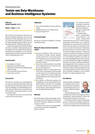 Intensivseminar
Testen von Data-Warehouse-
und  Business-Intelligence-­­Systemen
Referent:
Herbert Stauffer (BARC)
Dauer: 2 Tage (20 UE)
Was sind die Unterschiede beim Testen von ana-
lytischen Systemen gegenüber ›normalen‹ Ap-
plikationen? Dürfen produktive Daten zum Tes-
ten verwendet werden? Wenn ja, wie? Wann ist
ein System genügend getestet? Diese und wei-
tere Fragen werden im Seminar beantwortet.
Anhand eines generischen Referenzmodells
fürs Testen und vielen Praxisbeispielen werden
alle Aspekte des Tests erklärt. Dieses Referenz-
modell lässt sich problemlos in alle üblichen
Projektvorgehensmodelle integrieren, wie Was-
serfall, Prototyping oder Scrum.
Seminarinhalt
xx Grundlagen des Testens
xx Testplanung und Vorbereitung
xx Testbetrieb und Fehlernachverfolgung (engl.
Defect Tracking)
xx Die menschliche Seite des Testens
xx Instrumente und Tools
Seminarziel
Das Seminar vermittelt das notwendige Wis-
sen über den gesamten Testprozess (Planung,
Durchführung und Abschluss), fokussiert auf
Business Intelligence und Data-Warehouse-Pro-
jekte. Berücksichtigt werden verschiedene Pro-
jektmethoden, Systemlandschaften und die
menschliche Seite.
Eine Übersicht über Tools und Instrumente
runden den Seminarinhalt ab.
Zielgruppe
xx CIOs und BI-Competence-Center-LeiterInne-
nInnen
xx ProjektleiterInnen und IT-Professionals
xx Business AnalystInnen
Voraussetzungen
Kenntnisse in Business Intelligence und/oder
Data Warehousing.
Wieso Sie dieses Seminar besuchen
sollten
xx Business Intelligence Tests drehen sich
mehrheitlich um Daten (Inhalte, Qualität,
Formate, Volumen etc.). Lernen Sie, wie Sie
Ihre Testplanung darauf ausrichten können
und später in ein Data-Quality-Programm
überführen können.
xx Lernen Sie die Schlüsselfaktoren eines effek-
tiven Testbetriebs kennen und was der Nut-
zen von Test Sessions ist.
xx Messgrößen (KPIs) im Testen geben Aus-
kunft, ob eine genügende Systemqualität
erreicht wurde oder ob Testplanung realis-
tisch ist. Erfahren Sie, wie Sie einige wich-
tige Messgrößen für den Testprozess einset-
zen können.
xx Tests werden von Menschen geplant und
durchgeführt. Aus der Organisation können
Rollenkonflikte entstehen und Testergeb-
nisse lösen Emotionen aus. Entdecken Sie
die wichtigsten Organisationsgrundsätze
und die Psychologie des Testens.
Methode
Die Inhalte werden mittels Kurzvorträgen vermit-
telt, ergänzt durch Praxisbeispiele. Das Gelernte
wird durch Fallstudien, Übungen und Fachdis-
kussionen vertieft.
Das Seminar wird ab einer Gruppengröße
von 4 Personen garantiert durchgeführt.
Sprache: Deutsch
Im Kurspreis enthalten
ist das Buch »Testen von
Data-Warehouse- und
Business-Intelligence-
Systemen« (dpunkt Ver-
lag, Okt. 2013)
Business-Intelli-
gence- und Data-Ware­
house-Projekte sind
anders. Entsprechend
andersartig sind auch die in diesem Bereich
eingesetzten Testverfahren und -methoden.
Praxisorientiert und systematisch beschreibt
dieses Buch das Testen von analytischen Sys-
temen und stellt die besonderen Anforderun-
gen hierbei heraus. Es erörtert, welche Tests
in den verschiedenen Szenarien sinnvoll sind
und wie eine realistische Planung und Vorberei-
tung eines Testprozesses aussieht. Ausgehend
von einem Referenzmodell für das Testen wer-
den Elemente gängiger Testkonzepte sowie Nor-
men und Standards übertragen. Des Weiteren
behandeln die Autoren spezifische Methoden
wie datengetriebene Tests und gehen auch auf
Wirtschaftlichkeitsaspekte und die menschliche
Seite beim Testen ein. Dabei verdeutlichen meh-
rere Praxisbeispiele die Theorie. Direkt anwend-
bare Checklisten ermöglichen einen schnellen
Transfer in die eigene beruf‌liche Praxis.
Der Referent
Herbert Stauffer ist Projektlei-
ter, Systemarchitekt und Do-
zent für Business Intelligence
und Data Warehousing. Er ist
Leiter des TDWI-Roundtables
in Zürich.
SeineArbeitsschwerpunkte
sind Systemarchitektur, BI-Strategie und Daten-
modellierung, sowie qualitativen Themen wie
Datenqualität und Testen und Security. 
Er ist Autor der Bücher »Testen von Data-War-
ehouse- und Business-Intelligence-Systemen«
(10/2013) und »Security für Data-Warehouse-
undBusiness-IntelligenceSysteme«(Ende2016).
39www.conect.at
 