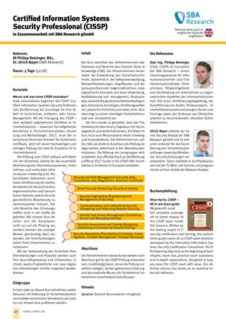 Referent:
DI Philipp Reisinger, BSc,
Dr. Ulrich Bayer (SBA Research)
Dauer: 5 Tage (50 UE)
Kursziele
Warum soll man einen CISSP anstreben?
Viele Unternehmen beginnen die CISSP (Cer-
tified Information Systems Security Professio-
nal) Zertifizierung als Grundlage für Ihre Ar-
beit im technischen, mittleren, oder Senior
Management. Mit der Erlangung des CISSP –
dem weltweit angesehenen Zertifikat im Si-
cherheitsbereich – beweisen Sie tiefgehende
Kenntnisse in Sicherheitskonzepten, Umset-
zung und Methodologie. (ISC)², einer der in-
ternational führenden Anbieter für Sicherheits-
zertifikate, setzt mit dieser hochwertigen und
strengen Prüfung die Latte für Exzellenz im Si-
cherheitsbereich.
Die Prüfung zum CISSP umfasst acht Berei-
che der Sicherheit, welche für die essentielle
Absicherung von Informationssystemen, Unter-
nehmen und nationalen Infra-
strukturen notwendig sind. Die
Kandidaten bekommen durch
diese Zertifizierung ein breites
Verständnisfür die technischen,
organisatorischen und mensch-
lichen Faktoren, welche für eine
ganzheitliche Absicherung zu-
sammenspielen müssen. Die
acht Bereiche des Schulungs-
stoffes sind in der Grafik ab-
gebildet. Mit diesem Kurs be-
reiten sich die Kandidaten
nicht nur auf die Prüfung vor,
sondern können das erlangte
Wissen gleichzeitig dazu ver-
wenden, die Sicherheitsorgani-
sation Ihres Unternehmens zu
verbessern.
Mit der Verbesserung der Sicherheit Ihrer
Dienstleistungen und Produkte werden auch
Ihre Geschäftsprozesse und Infrastruktur si-
cherer, wodurch gesetzliche und neue regula-
tive Anforderungen leichter umgesetzt werden
können.
Zielgruppe
Es kann jeder an diesem Kurs teilnehmen, wobei
Personen mit Erfahrung im Sicherheitsbereich
und solidem technischen Verständnis am meis-
ten von diesem Kurs profitieren werden.
Inhalt
Der Kurs vermittelt den TeilnehmerInnen alle
Elemente und Bereiche des Common Body of
Knowledge (CBK). Die TeilnehmerInnen lernen
dabei die Entwicklung von Sicherheitsricht-
linien, Sicherheit in der Softwareentwicklung,
Netzwerkbedrohungen, Angriffsarten und die
korrespondierenden Gegenmaßnahmen, kryp-
tographische Konzepte und deren Anwendung,
Notfallplanung und -management, Risikoana-
lyse, wesentliche gesetzliche Rahmenbedingun-
gen, forensische Grundlagen, Ermittlungsverfah-
ren, physische Sicherheit und vieles mehr. Dies
alles trägt zu einem stimmigen Sicherheitskon-
zept und -verständnis bei.
Der Kurs wurde so gestaltet, dass alle The-
menbereiche über einen 5-TageskursmitTrainer
abgedecktund wiederholtwerden. Die Arbeitim
Kurs ist je nach Wissensstand relativ schwierig
und herausfordernd. Die TeilnehmerInnen soll-
ten, falls sie direkt im Anschluss die Prüfung ab-
legen wollen, Arbeitszeit in den Abendstunden
einplanen. Die Bildung von Lerngruppen wird
empfohlen. Dasoffizielle Buch zur Zertifizierung
(»Official (ISC)² Guide to the CISSP CBK, Fourth
Edition«) ist bereits im Kurspreis enthalten.
Abschluss
Die TeilnehmerInnen dieses Kurses werden nach
Abschluss gut für die CISSP-Prüfung vorbereitet
sein. Unabhängig davon, ob sie die Prüfung nun
wirklich ablegen, werden gewonnene Erfahrung
und das profunde Wissen die Sicherheit im Un-
ternehmen entscheidend beeinflussen.
Hinweis
Sprache: Deutsch (Kursmaterial in Englisch)
Die Referenten
Dipl.-Ing. Philipp Reisinger
(CISA, CISSP) ist Consultant
bei SBA Research – einem
Forschungszentrum für Infor-
mationssicherheit und IT-Si-
cherheitsdienstleister. Seine
primären Tätigkeitsgebiete
sind die Beratung von Unternehmen zu organi-
satorischen Aspekten der Informationssicher-
heit, ISO 27001 Zertifizierungsbegleitung, die
Durchführung von Audits, Risikoanalysen, Si-
cherheitsbewusstseinsschulungen, Kursen und
Trainings sowie das Verfassen von Übersichts-
arbeiten zu verschiedensten aktuellen Sicher-
heitsthemen.
Ulrich Bayer arbeitet als Se-
nior Security Analyst bei SBA
Research gGmbH und ist dort
unter anderem für die Durch-
führung von Sicherheitsüber-
prüfungensowiedasAbhalten
von Security-Schulungen ver-
antwortlich. Davor arbeitete er als Projektassis-
tent auf der TU Wien und forschte und program-
mierte auf dem Gebiet der Malware-Analyse.
Buchempfehlung
Shon Harris: CISSP – 
All in one Exam guide 
(Mcgraw-Hill 2016)
Get complete coverage
oft he latest release of
the CISSP exam inside
this resource. Written by
the leading expert in IT
security certification and training, this authori-
tative guide covers all 10 CISSP exam domains
developed by the Internation Information Sys-
tems Security Certification Consortium. You’ll
find learning objectives at the beginning of each
chapter, exam tips, practice exam questions,
and in-depth explanations. Designed to help
you pass the CISSP exam with ease, this de-
finitive volume also serves an an essential on-
the-job reference.
Certified Information Systems
Security Professional (CISSP)
In Zusammenarbeit mit SBA Research gGmbH
Security and Risk Management (Security, Risk,
Compliance, Law, Regulations, Business Continuity
Communications and networking Security
­(Designing and Protecting Network Security)
Asset Security (Protecting Security of Assets)
Identity and Access Management (Controlling
Access and Managing Identity)
Security Engineering (Engineering and ­
Management of Security)
Security Assessment and Testing (Designing,
performing and Analyzing Security Testing)
Security Operations (Foundational Concepts, Inves-
tigations, Incident Management, Disaster Recovery)
Seminar wird auch in
englischer Sprache
angeboten
42 www.conect.at
 