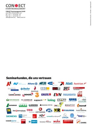 CON•ECT Eventmanagement GmbH
1070 Wien, Kaiserstraße 14/2
Tel.: +43 – 1 – 522 36 36 – 36
Fax: +43 – 1 – 522 36 36 – 10
office@conect.at, www.conect.at
Seminarkunden, die uns vertrauen
ÖsterreichischePostAG–Info.Mail–Entgeltbezahlt
 