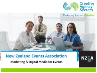 New Zealand Events Association
Marketing & Digital Media for Events
 