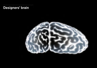 Designers’ brain
 