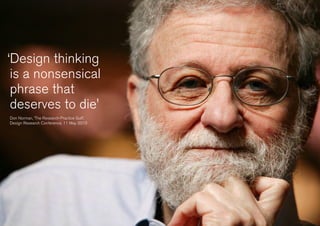 Headline 30pt
‘Design thinking
is a nonsensical
phrase that
deserves to die’
Don Norman, ‘The Research-Practice Gulf’,
Design Research Conference, 11 May 2010
 