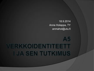18.9.2014 
Anne Holappa, TY 
anmahol@utu.fi 
 