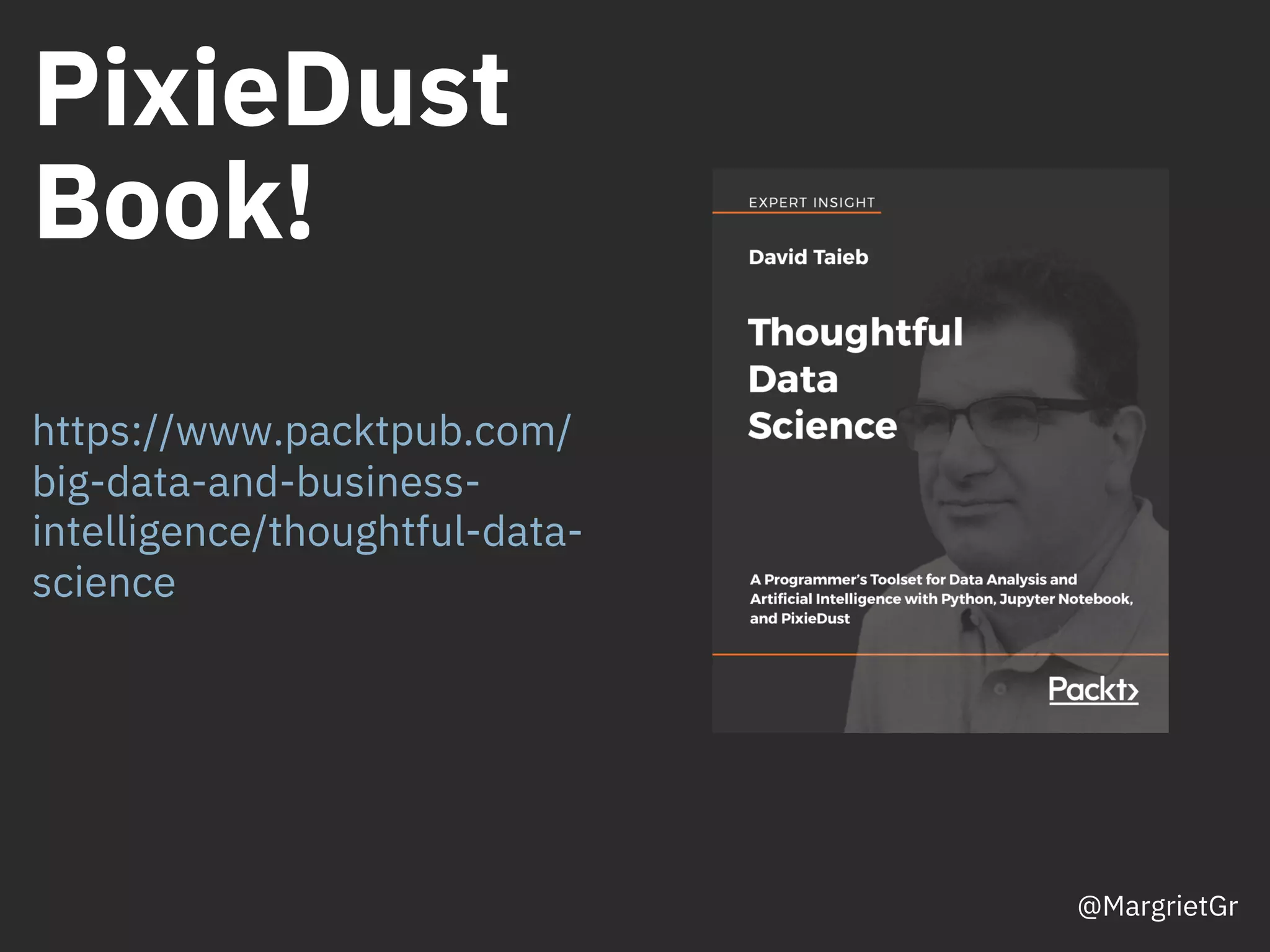 PixieDust
Book!
https://www.packtpub.com/
big-data-and-business-
intelligence/thoughtful-data-
science
@MargrietGr
 