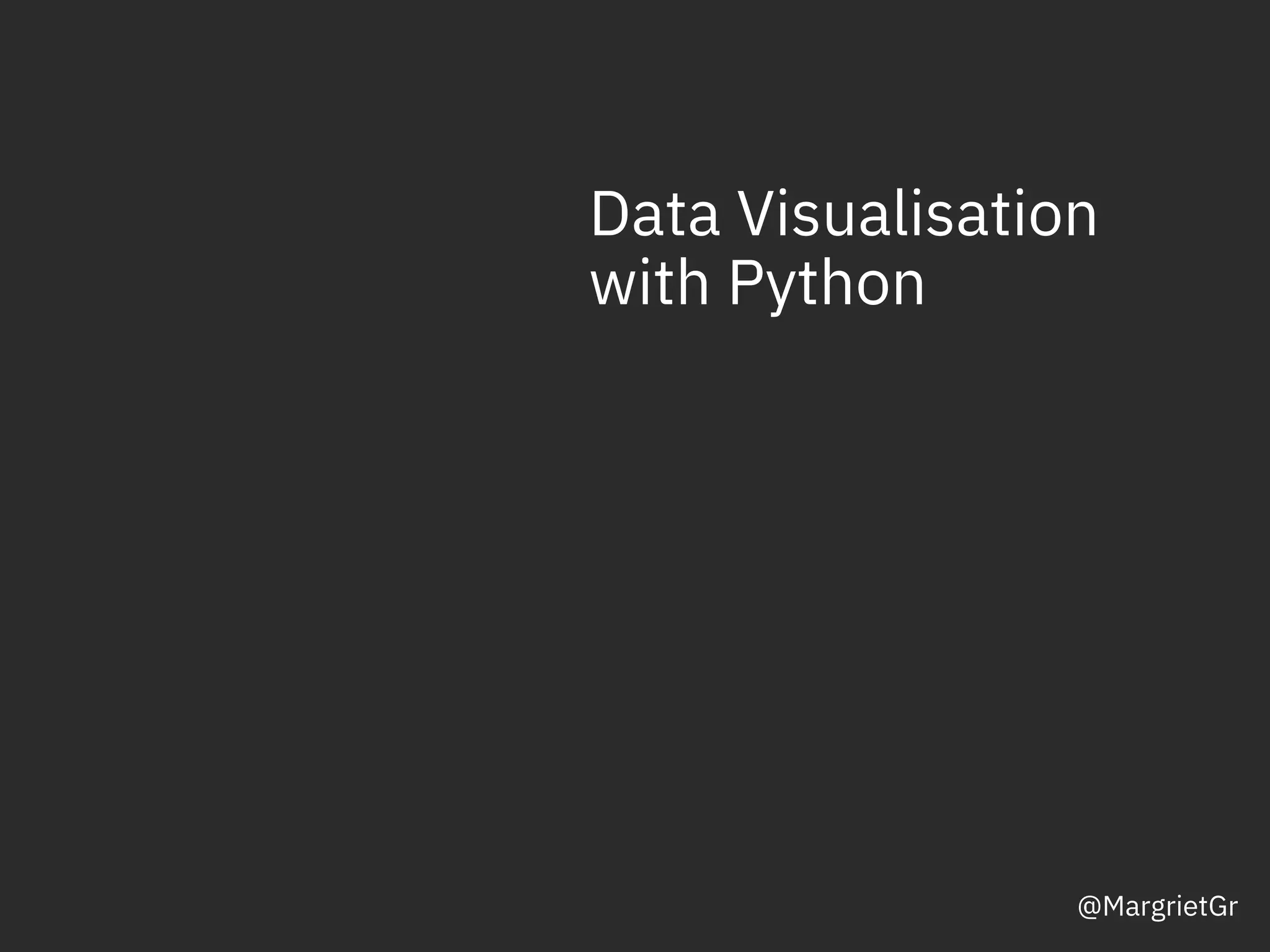 DOC ID / Month XX, 2018 / © 2018 IBM Corporation
Data Visualisation
with Python
@MargrietGr
 