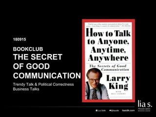 180915
BOOKCLUB
THE SECRET
OF GOOD
COMMUNICATION
Trendy Talk & Political Correctness
Business Talks
 