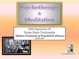 Modern Treatment of Psychiatric Disease
(PSYC 497)
www.JayaRama.US
 
