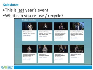 Salesforce
•This is last year’s event
•What can you re-use / recycle?
 