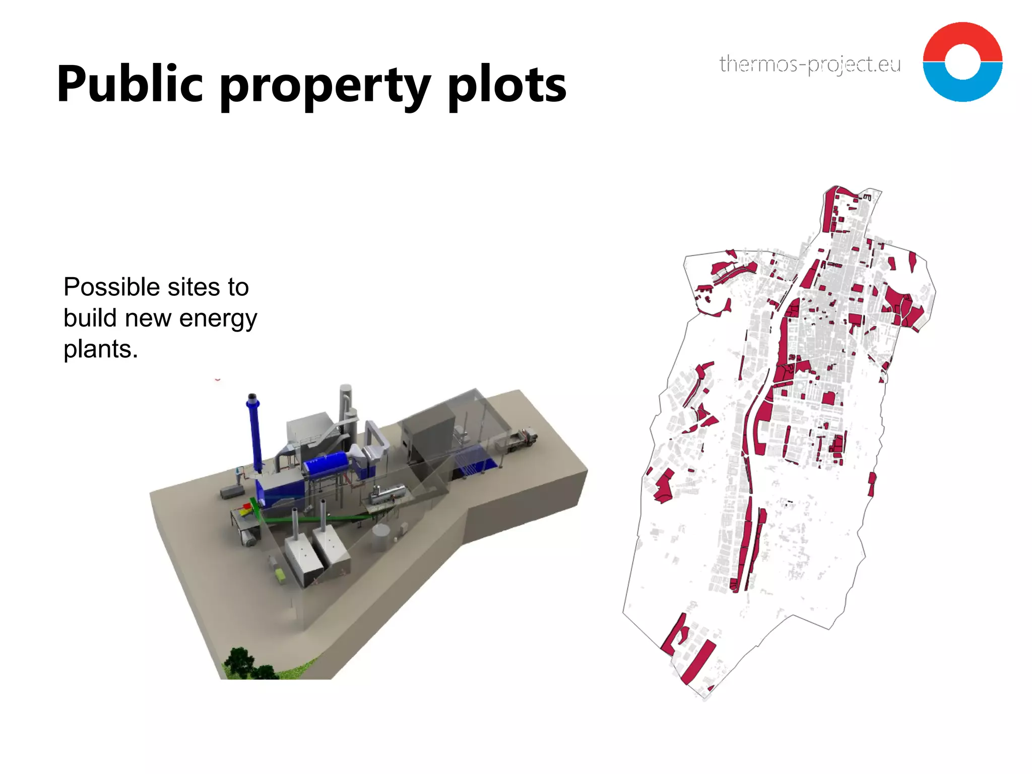 thermos-project.euthermos-project.eu
Public property plots
Possible sites to
build new energy
plants.
 