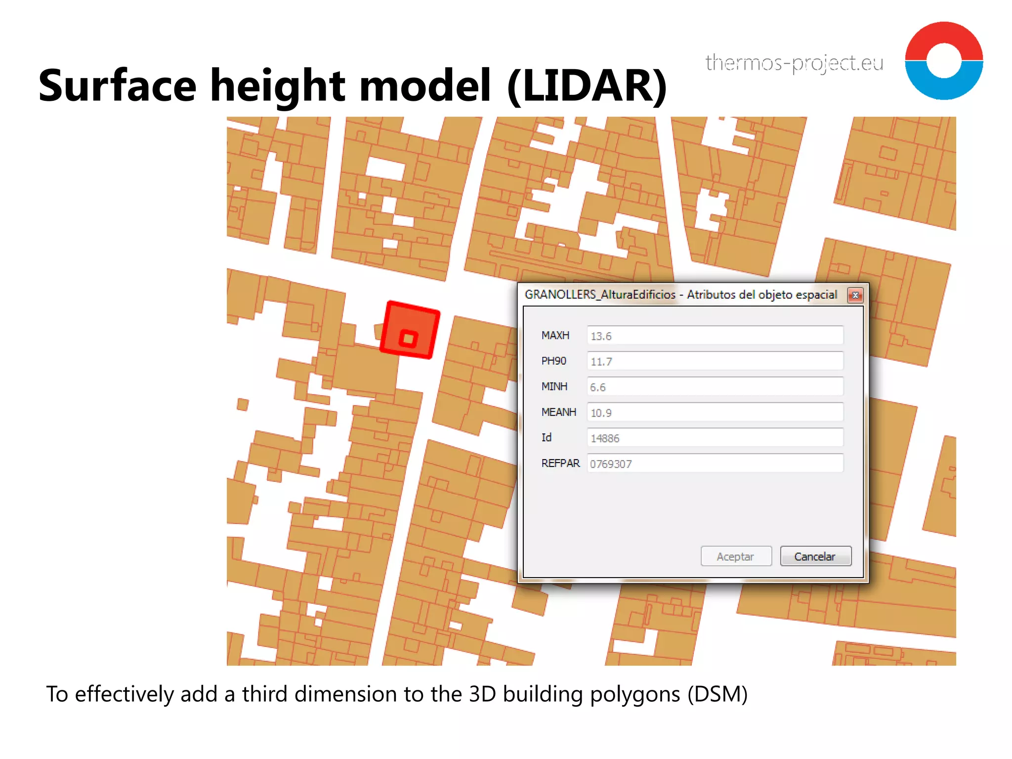thermos-project.euthermos-project.eu
Surface height model (LIDAR)
To effectively add a third dimension to the 3D building polygons (DSM)
 