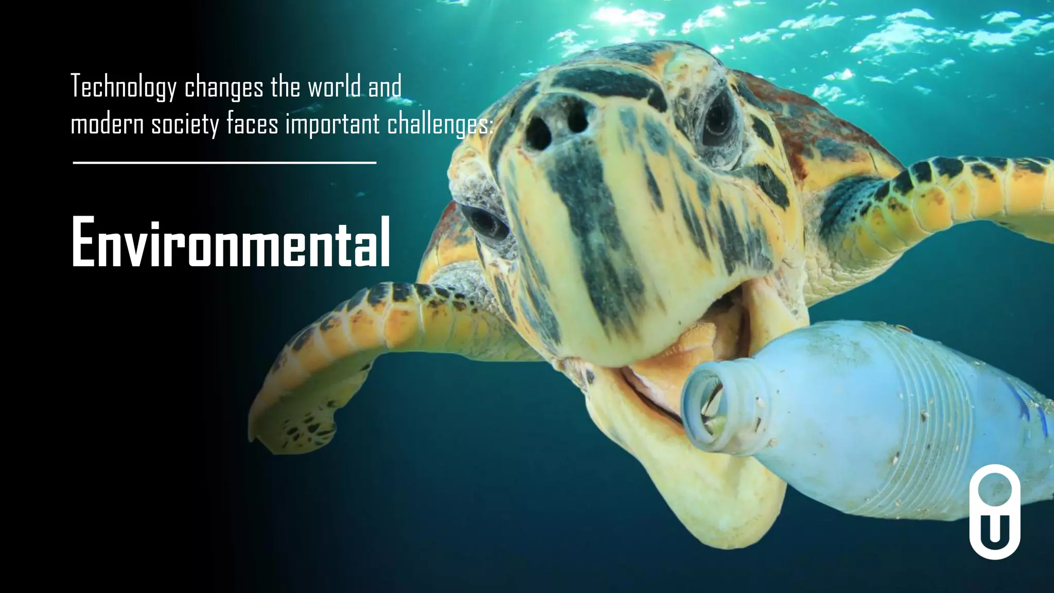 Technology changes the world and
modern society faces important challenges:
Environmental
 