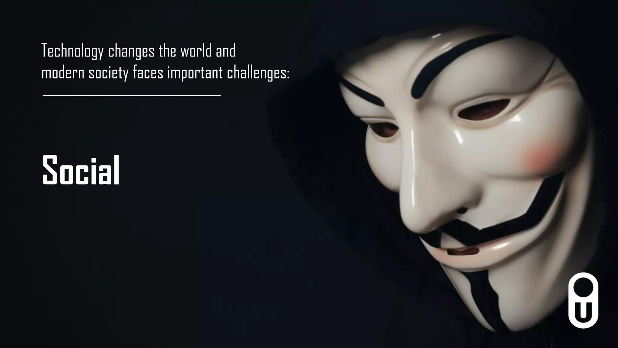 Technology changes the world and
modern society faces important challenges:
Social
 