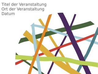 Titel der Veranstaltung
Ort der Veranstaltung
Datum
 