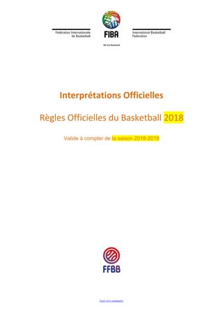 Lien vers sommaire
Interprétations Officielles
Règles Officielles du Basketball 2018
Valide à compter de la saison 2018-2019
 