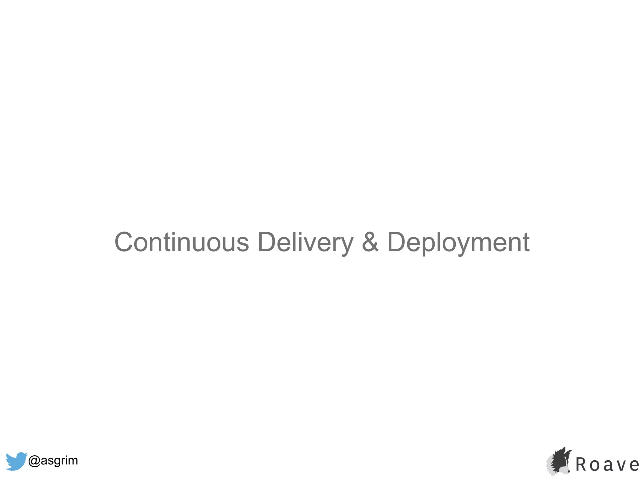 @asgrim
Continuous Delivery & Deployment
 