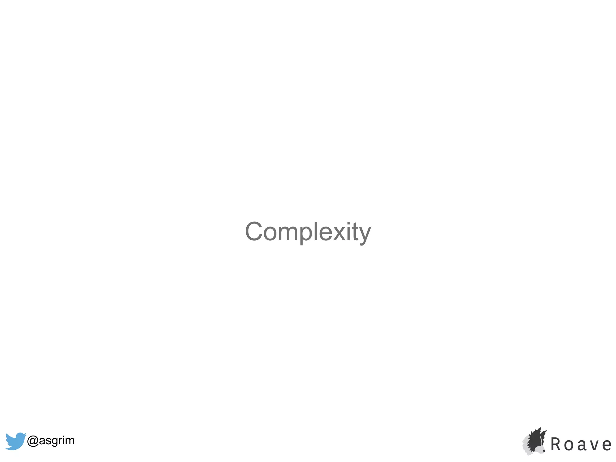 @asgrim
Complexity
 