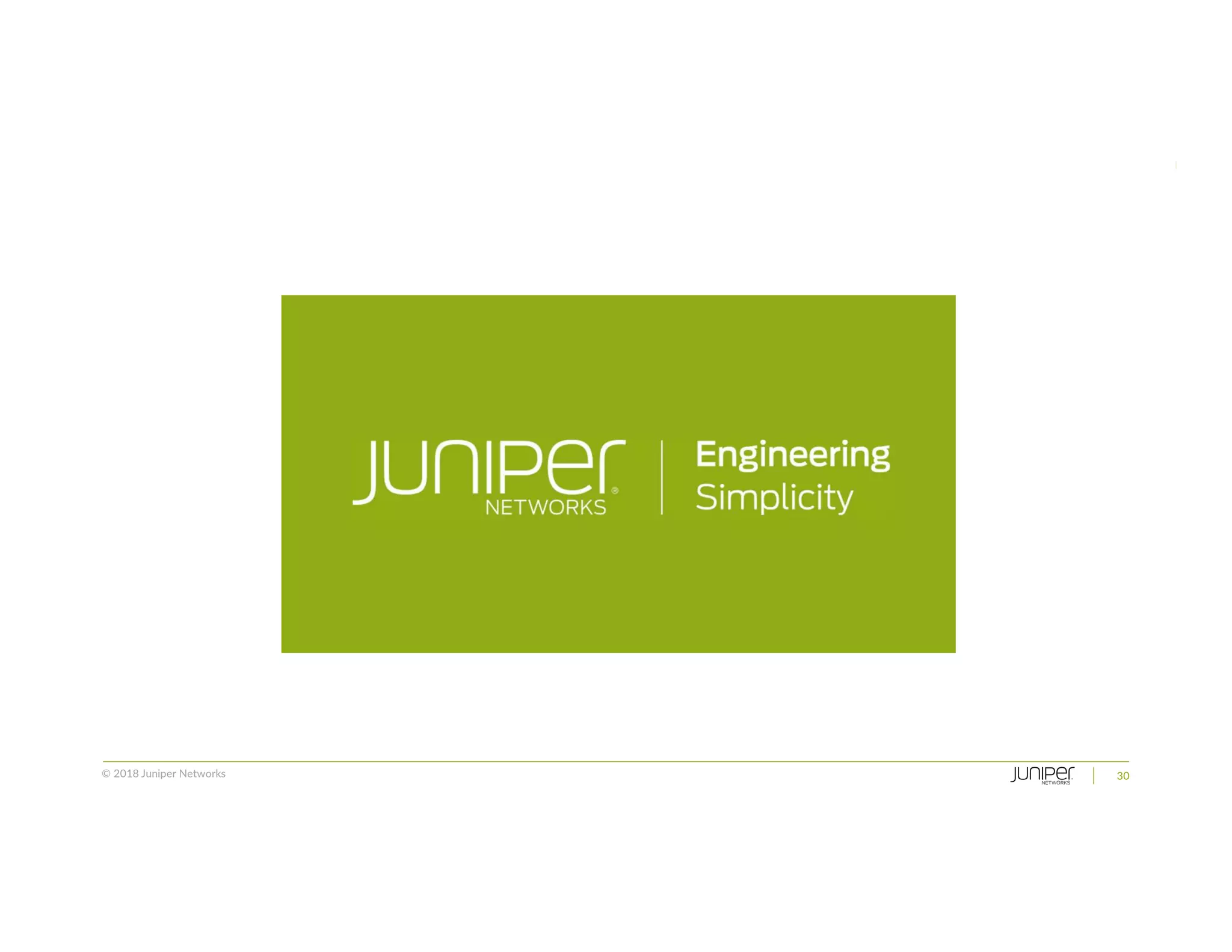© 2018 Juniper Networks 30
 