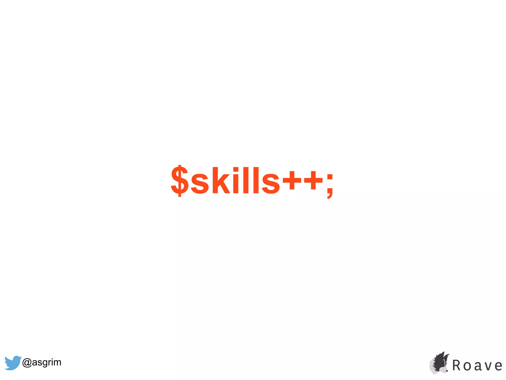 @asgrim
$skills++;
 